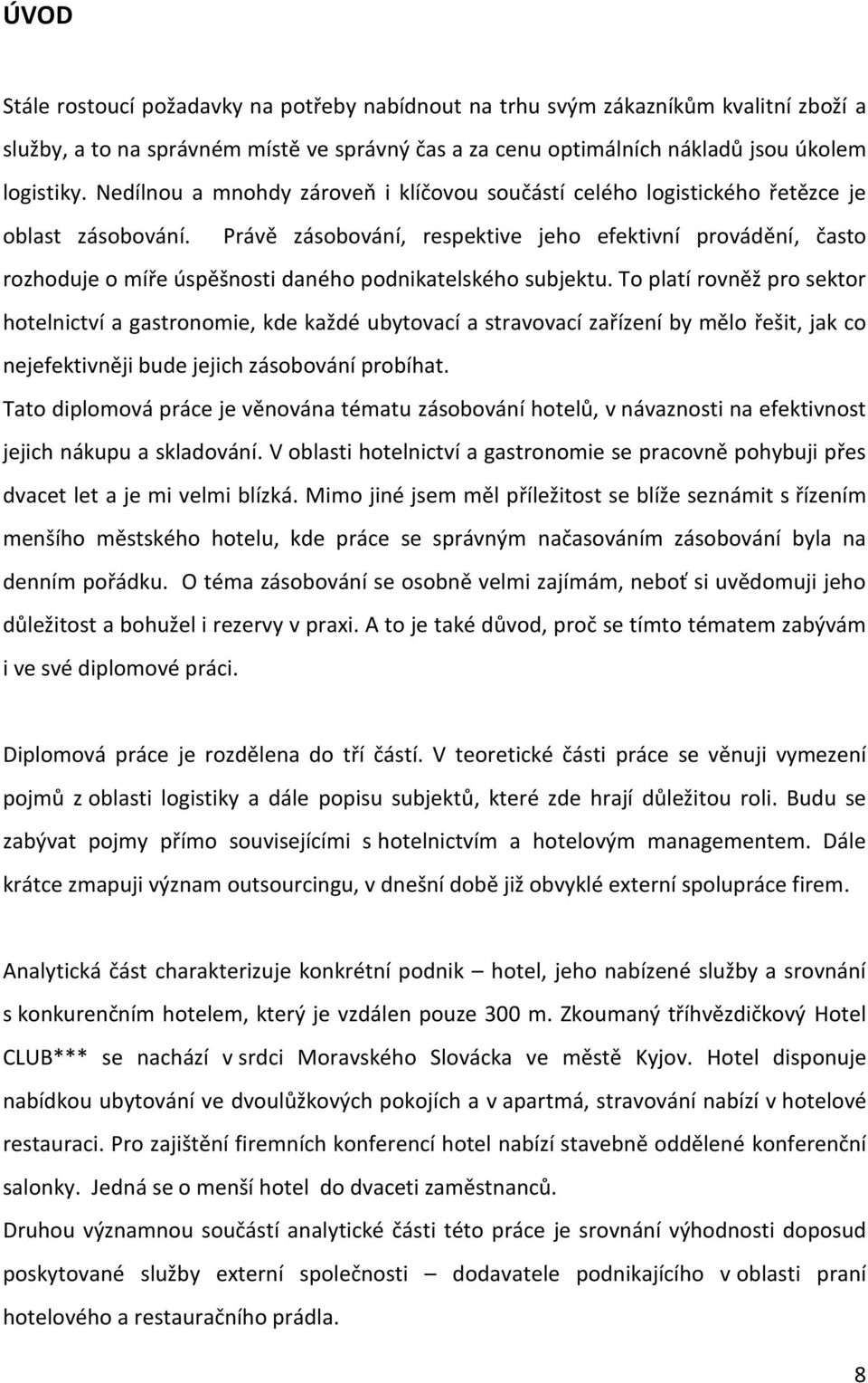 Právě zásobování, respektive jeho efektivní provádění, často rozhoduje o míře úspěšnosti daného podnikatelského subjektu.