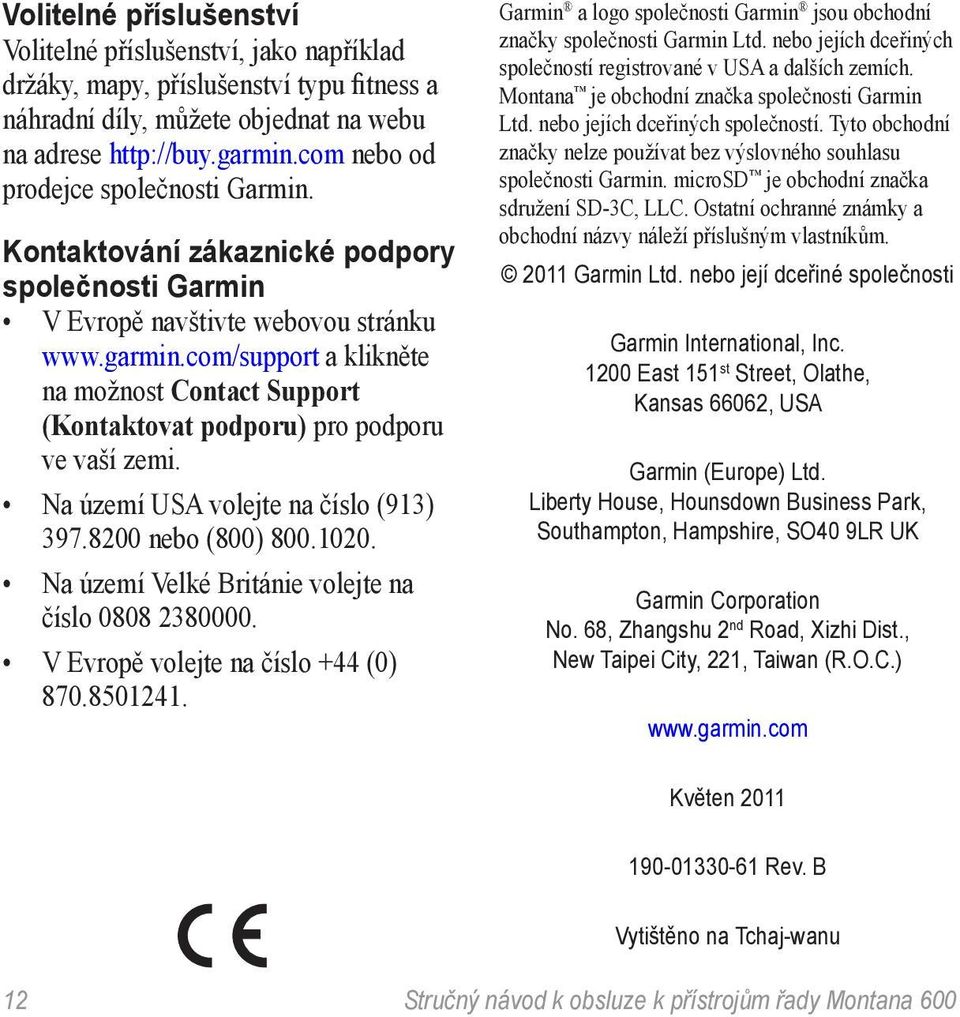 com/support a klikněte na možnost Contact Support (Kontaktovat podporu) pro podporu ve vaší zemi. Na území USA volejte na číslo (913) 397.8200 nebo (800) 800.1020.