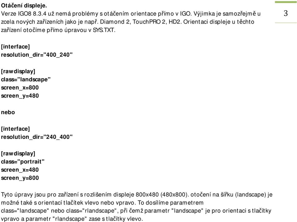 3 [interface] resolution_dir="400_240" [rawdisplay] class="landscape" screen_x=800 screen_y=480 nebo [interface] resolution_dir="240_400" [rawdisplay] class="portrait" screen_x=480