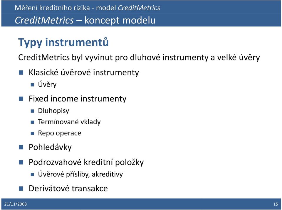 income instrumenty Dluhopisy Termínované vklady Repo operace Pohledávky