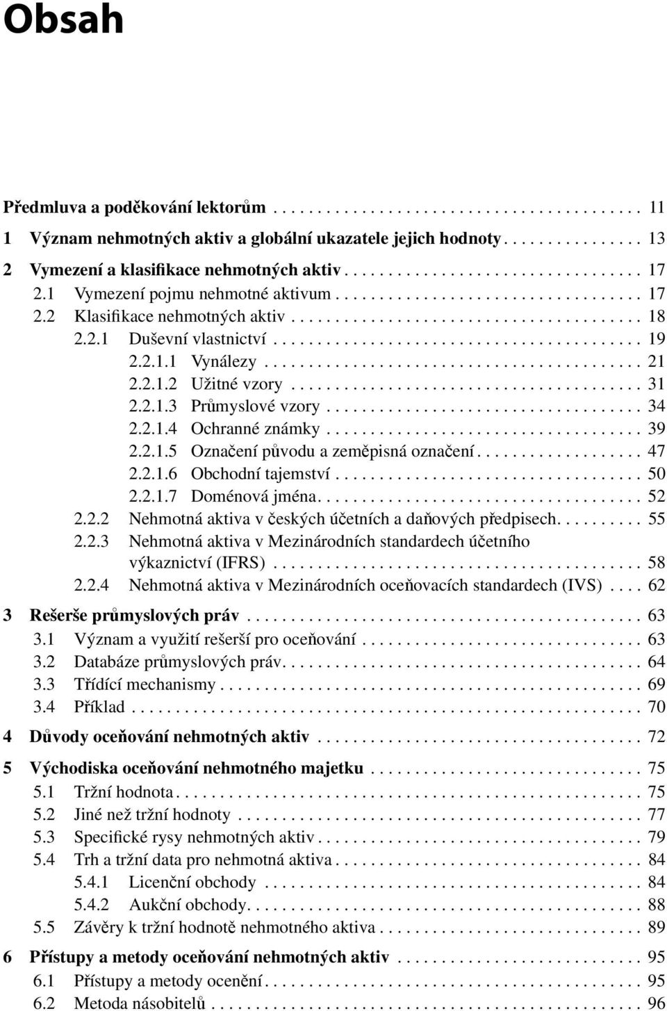 ......................................... 19 2.2.1.1 Vynálezy........................................... 21 2.2.1.2 Užitné vzory........................................ 31 2.2.1.3 Průmyslové vzory.