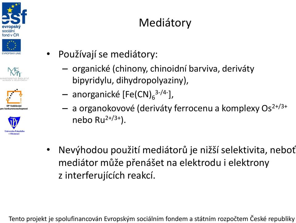 ferrocenu a komplexy Os 2+/3+ nebo Ru 2+/3+ ).