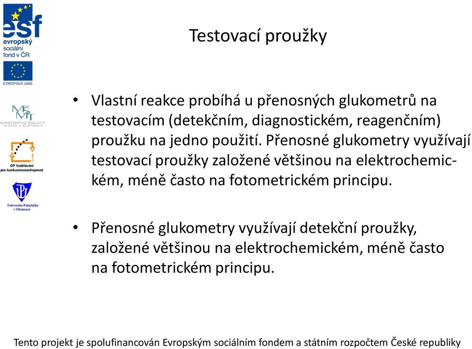 Přenosné glukometry využívají testovací proužky založené většinou na elektrochemickém, méně často