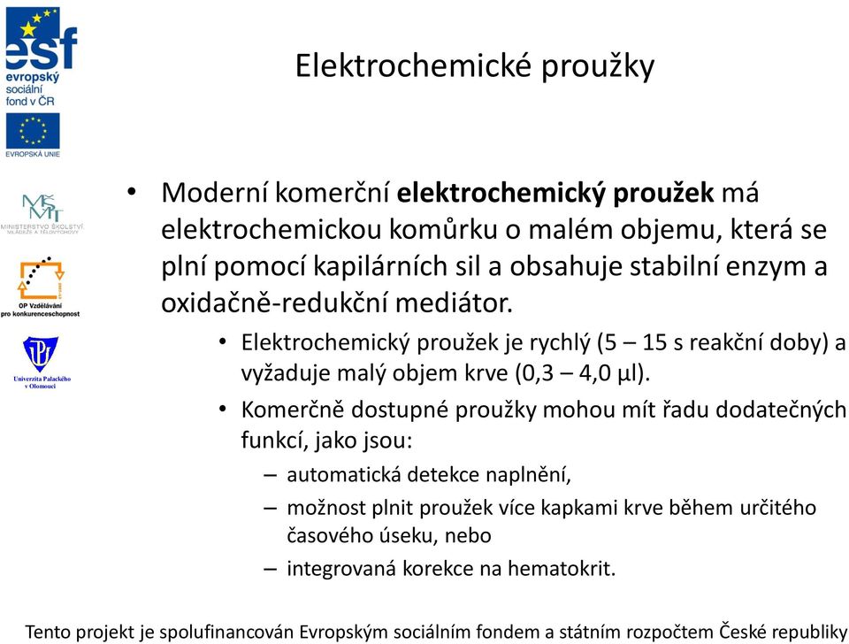 Elektrochemický proužek je rychlý (5 15 s reakční doby) a vyžaduje malý objem krve (0,3 4,0 µl).