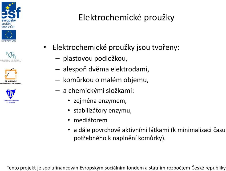 chemickými složkami: zejména enzymem, stabilizátory enzymu, mediátorem a