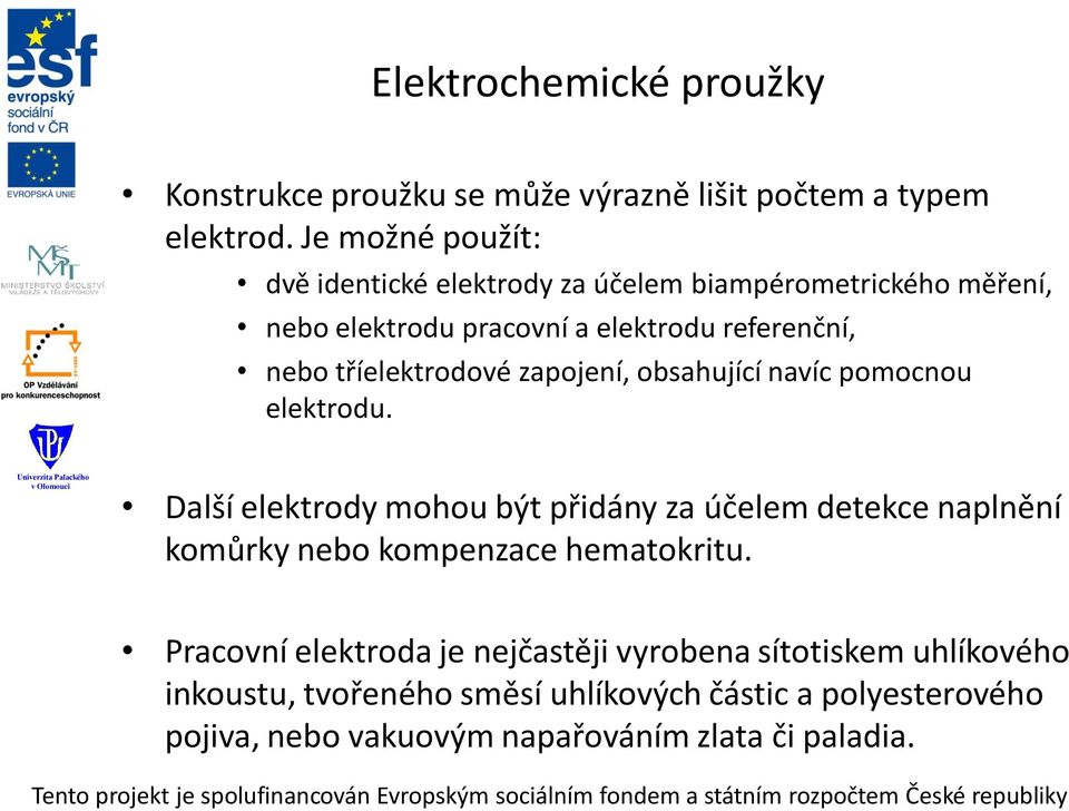 tříelektrodové zapojení, obsahující navíc pomocnou elektrodu.