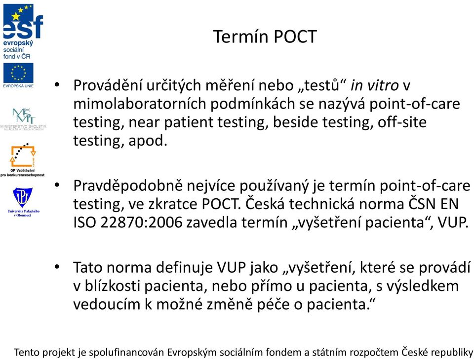 Pravděpodobně nejvíce používaný je termín point-of-care testing, ve zkratce POCT.