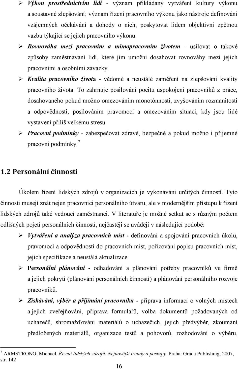 Rovnováha mezi pracovním a mimopracovním životem - usilovat o takové způsoby zaměstnávání lidí, které jim umoţní dosahovat rovnováhy mezi jejich pracovními a osobními závazky.