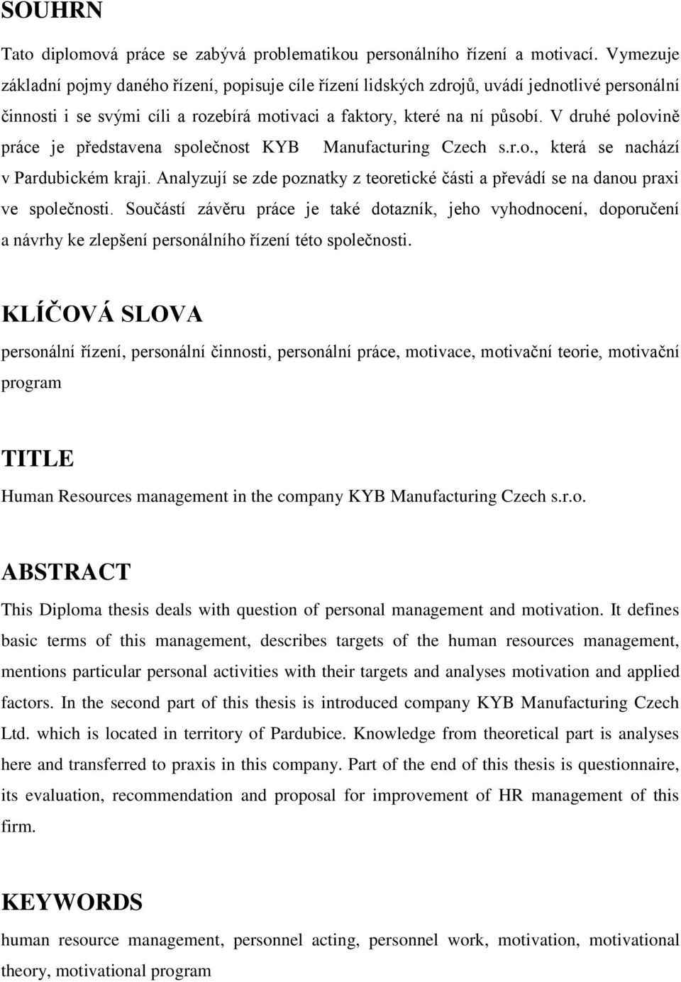 V druhé polovině práce je představena společnost KYB Manufacturing Czech s.r.o., která se nachází v Pardubickém kraji.