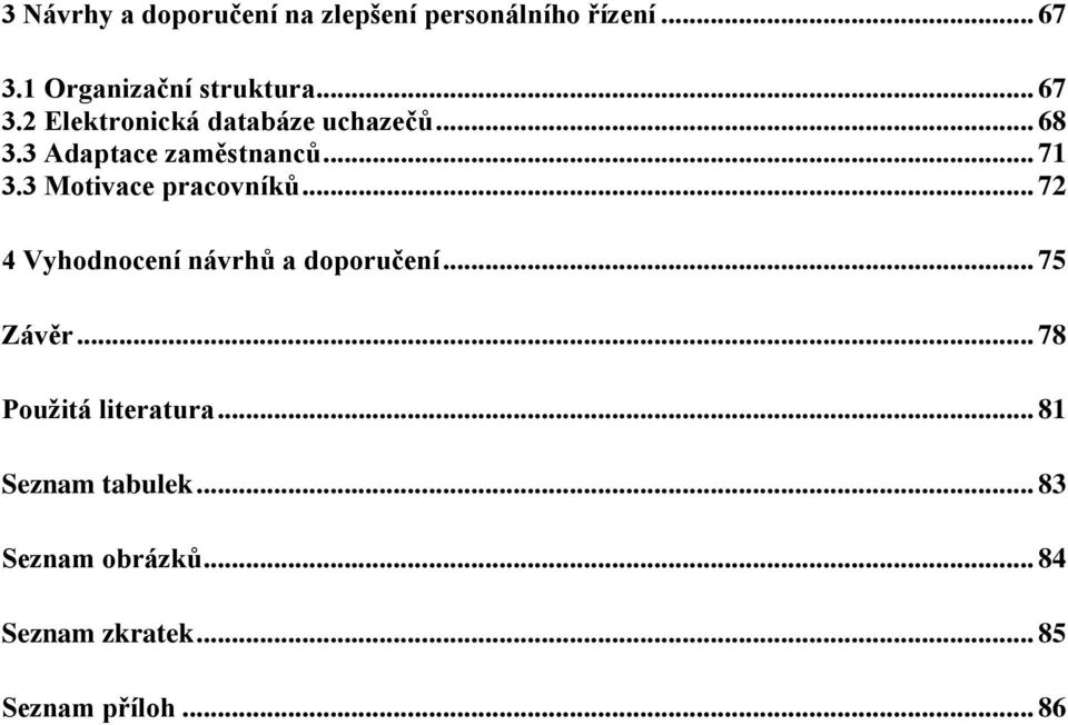 3 Motivace pracovníků... 72 4 Vyhodnocení návrhů a doporučení... 75 Závěr.