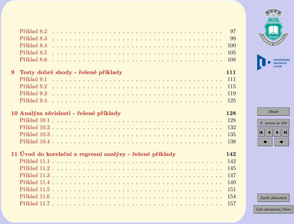 3....................................... 119 Příklad 9.4....................................... 125 10 Analýza závislosti - řešené příklady 128 Příklad 10.1....................................... 128 Příklad 10.2....................................... 132 Příklad 10.