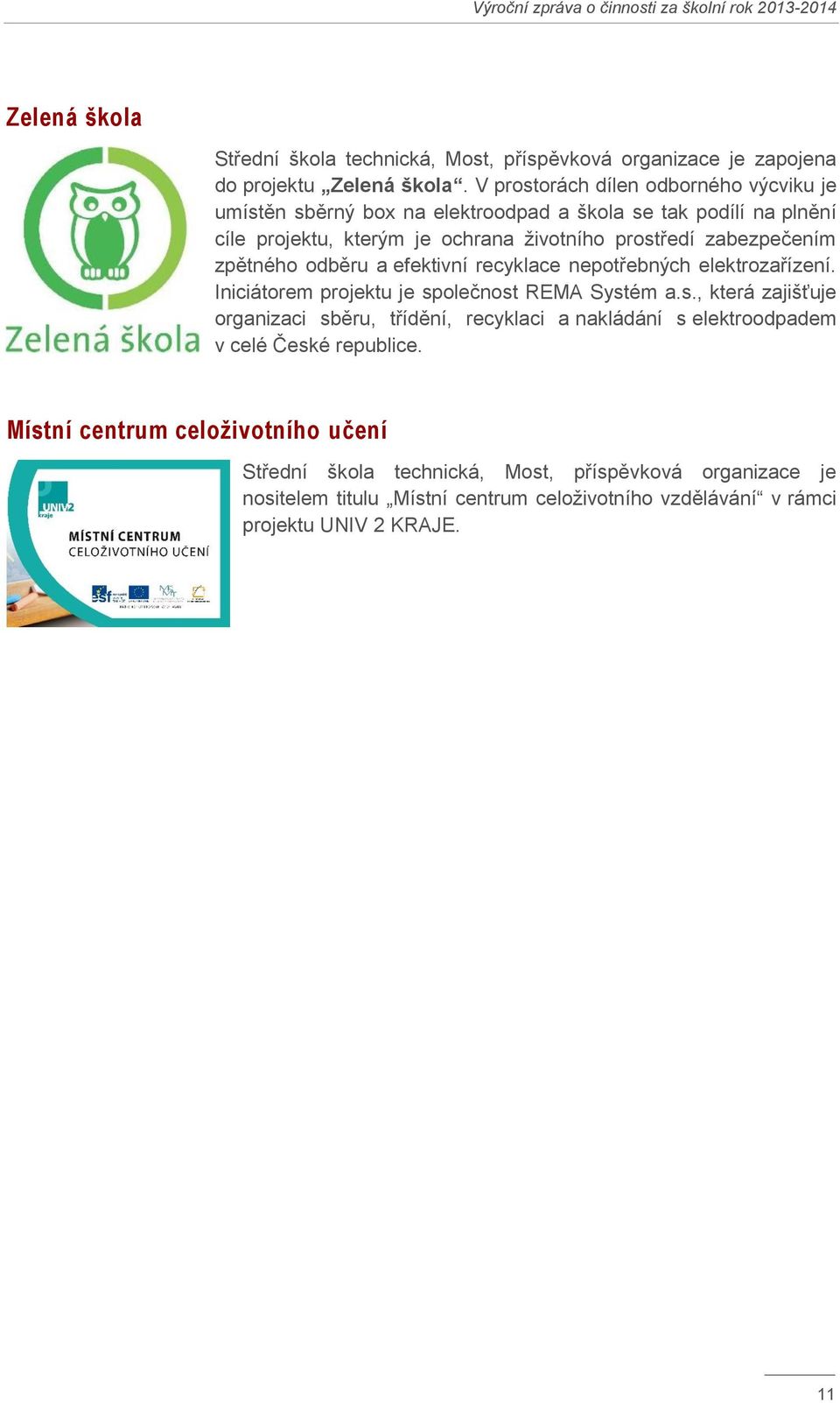 odběru a efektivní recyklace nepotřebných elektrozařízení. Iniciátorem projektu je sp