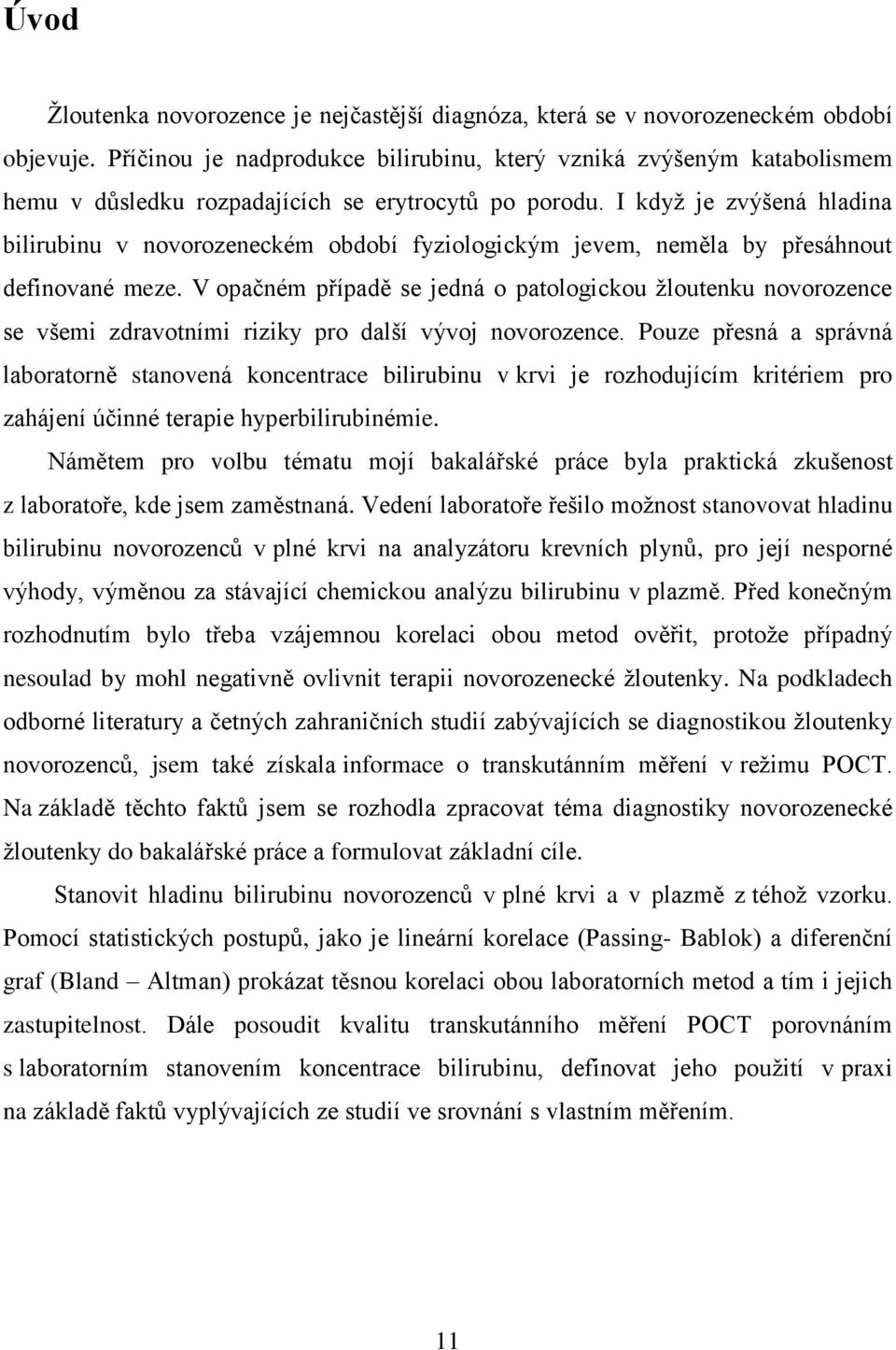 I když je zvýšená hladina bilirubinu v novorozeneckém období fyziologickým jevem, neměla by přesáhnout definované meze.