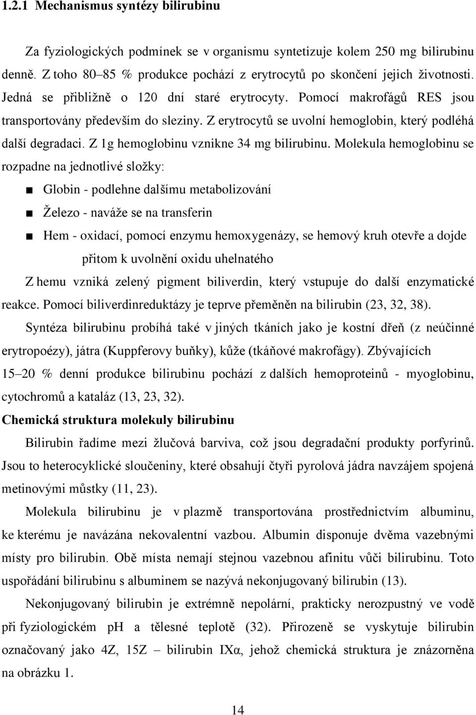 Z 1g hemoglobinu vznikne 34 mg bilirubinu.