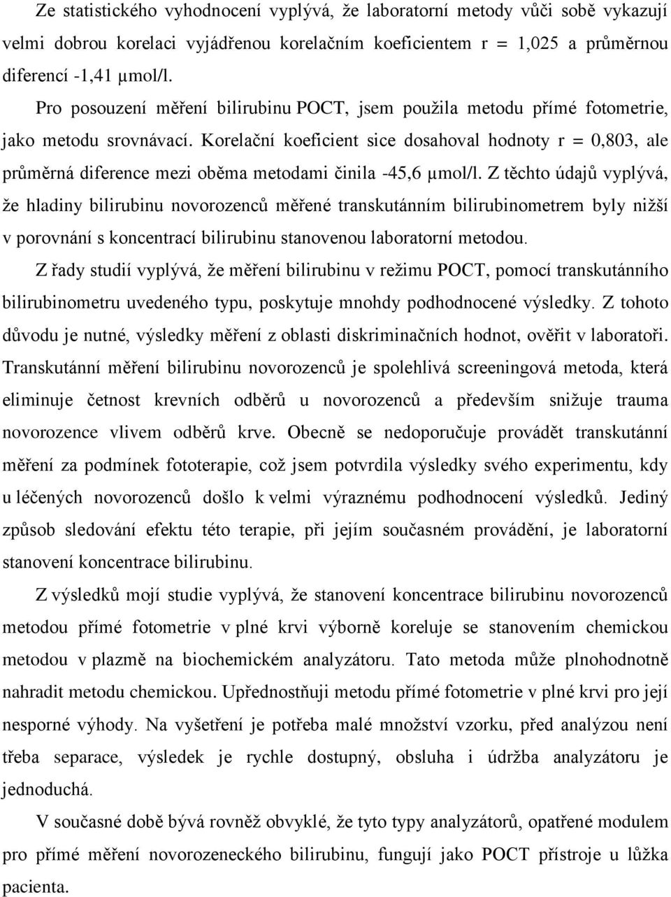 Korelační koeficient sice dosahoval hodnoty r = 0,803, ale průměrná diference mezi oběma metodami činila -45,6 µmol/l.