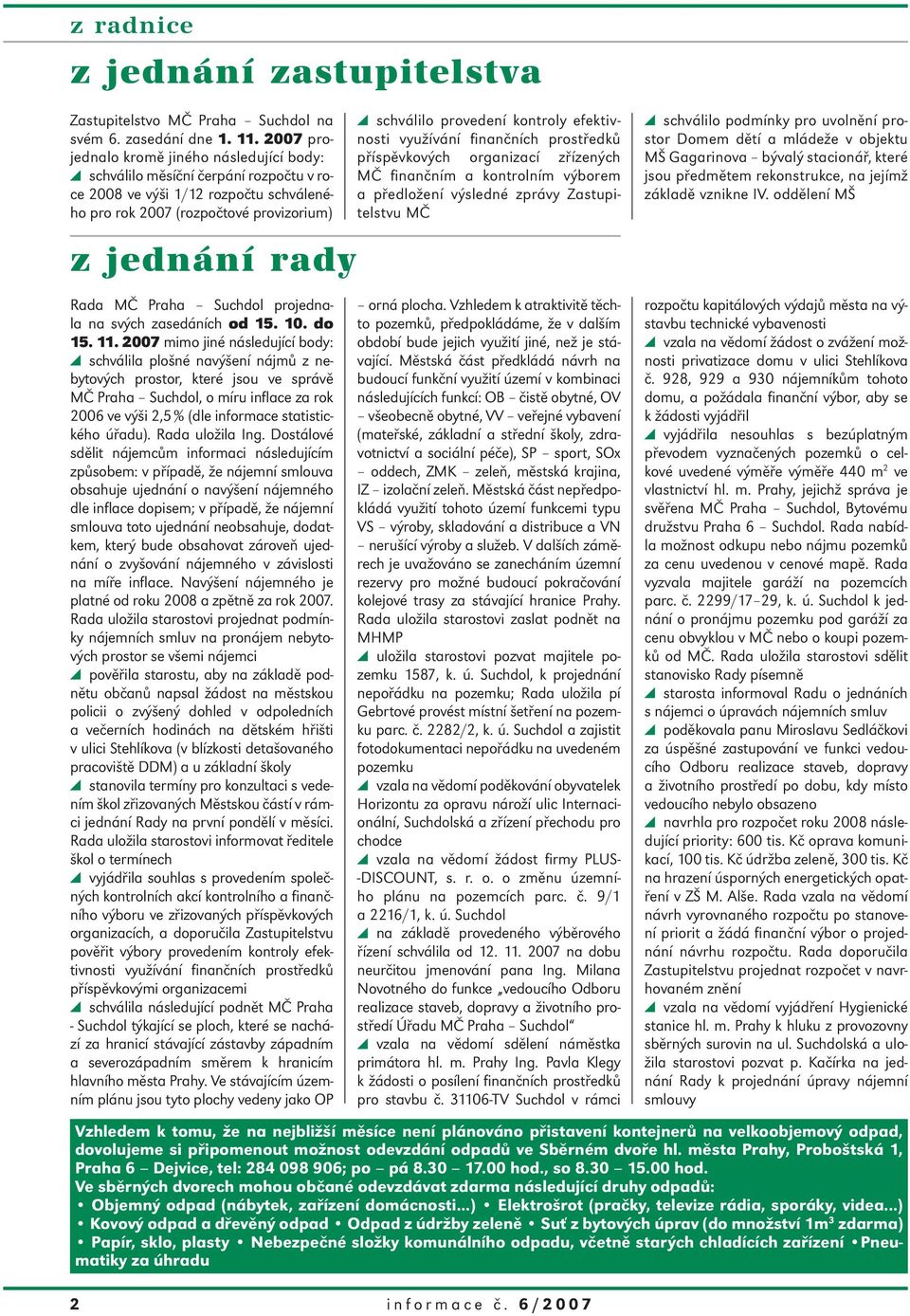 provedení kontroly efektivnosti využívání finančních prostředků příspěvkových organizací zřízených MČ finančním a kontrolním výborem a předložení výsledné zprávy Zastupitelstvu MČ schválilo podmínky