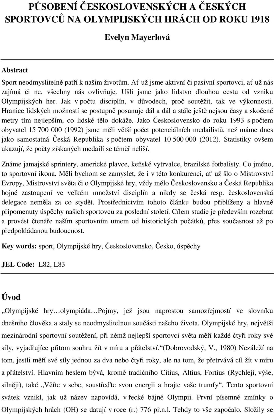 Jak v počtu disciplín, v důvodech, proč soutěžit, tak ve výkonnosti.