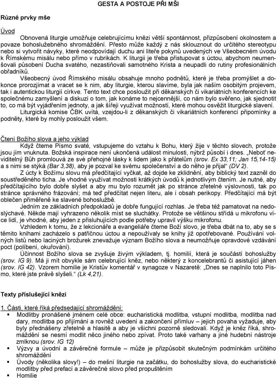 K liturgii je třeba přistupovat s úctou, abychom neumenšovali působení Ducha svatého, nezastiňovali samotného Krista a neupadli do rutiny profesionálních obřadníků.