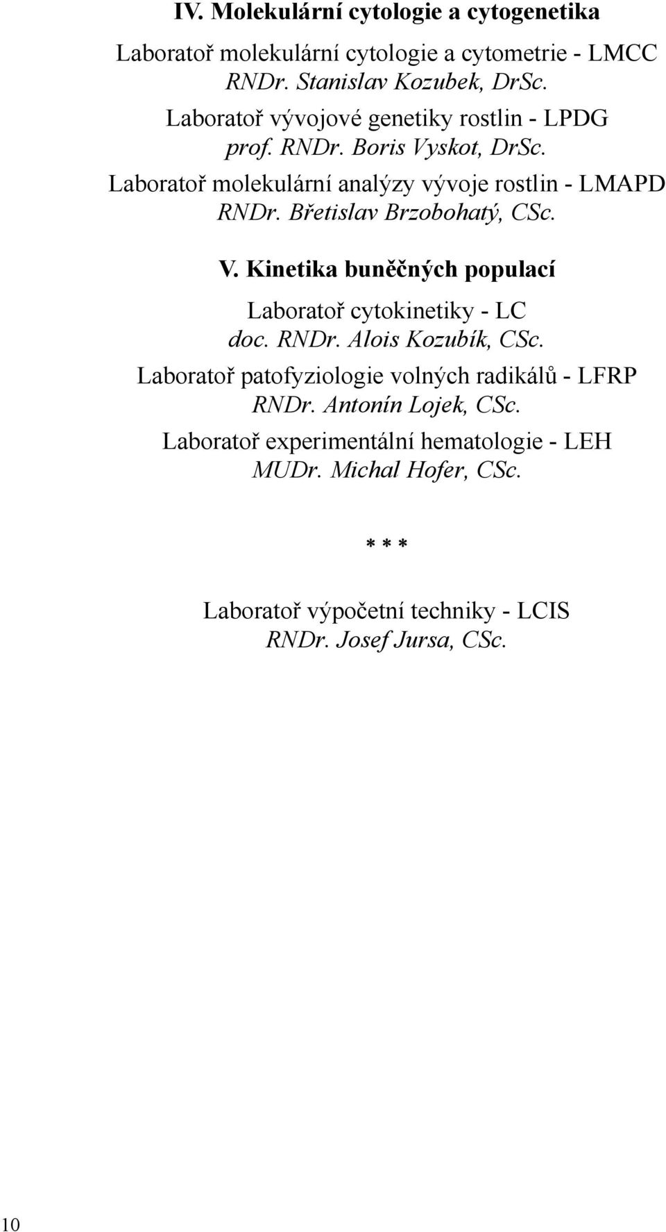 Břetislav Brzobohatý, CSc. V. Kinetika buněčných populací Laboratoř cytokinetiky - LC doc. RNDr. Alois Kozubík, CSc.