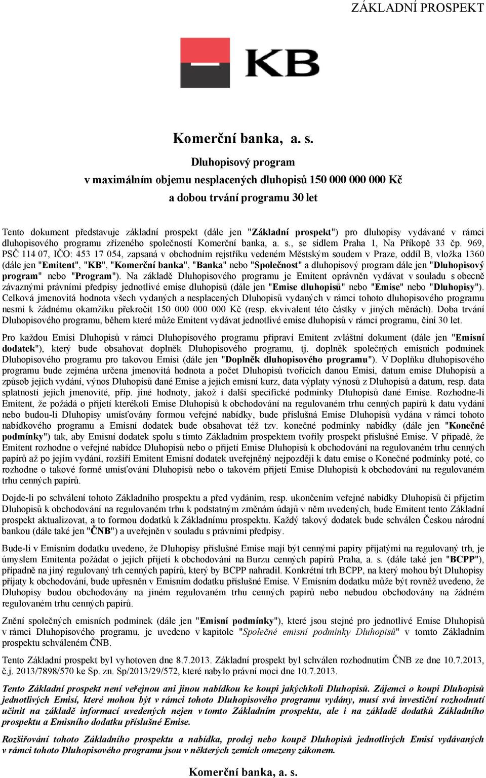 rámci dluhopisového programu zřízeného společností Komerční banka, a. s., se sídlem Praha 1, Na Příkopě 33 čp.