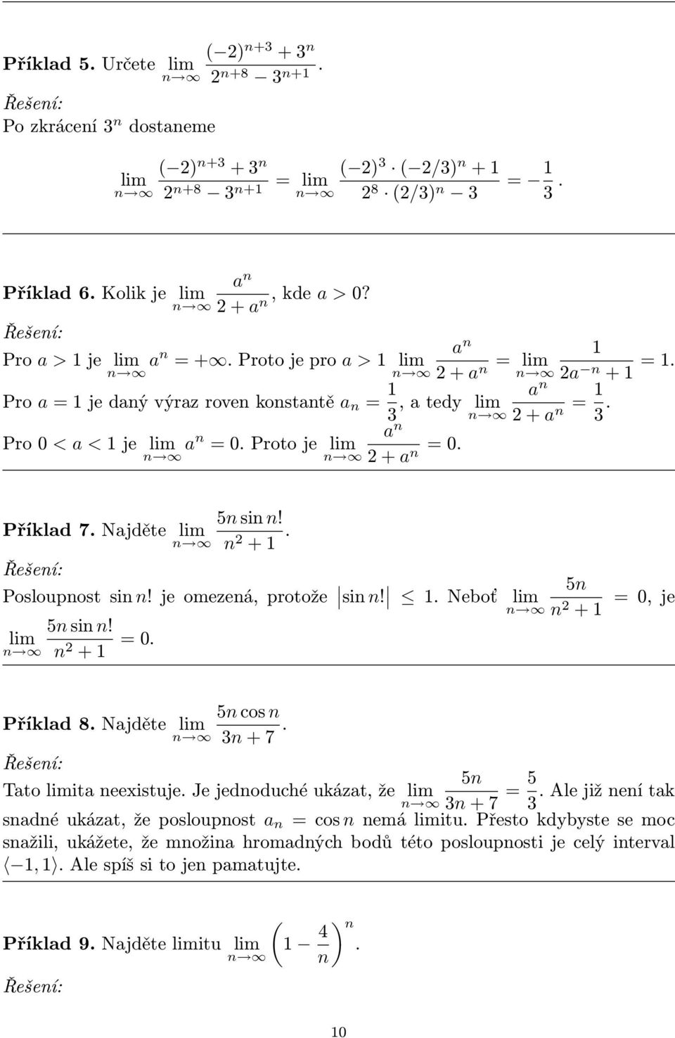 Najděte lim n n +. Posloupnost sin n! je omezená, protože sin n!. Neboť 5n sin n! lim n n + =. lim n 5n n + =, je 5n cos n Příklad 8. Najděte lim n 3n + 7. Tato limita neeistuje.