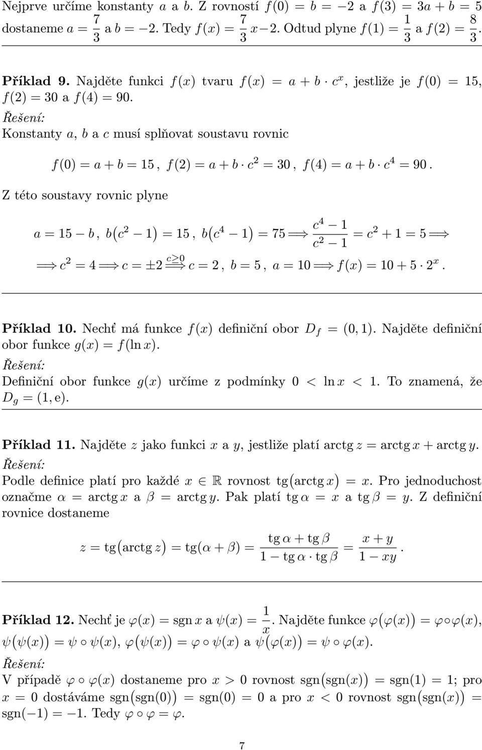 Z této soustavy rovnic plyne a = 5 b, b c = 5, b c 4 = 75 = c4 c = c + = 5 = = c = 4 = c = ± c = c =, b = 5, a = = f = + 5. Příklad. Nechť má funkce f definiční obor D f =,.