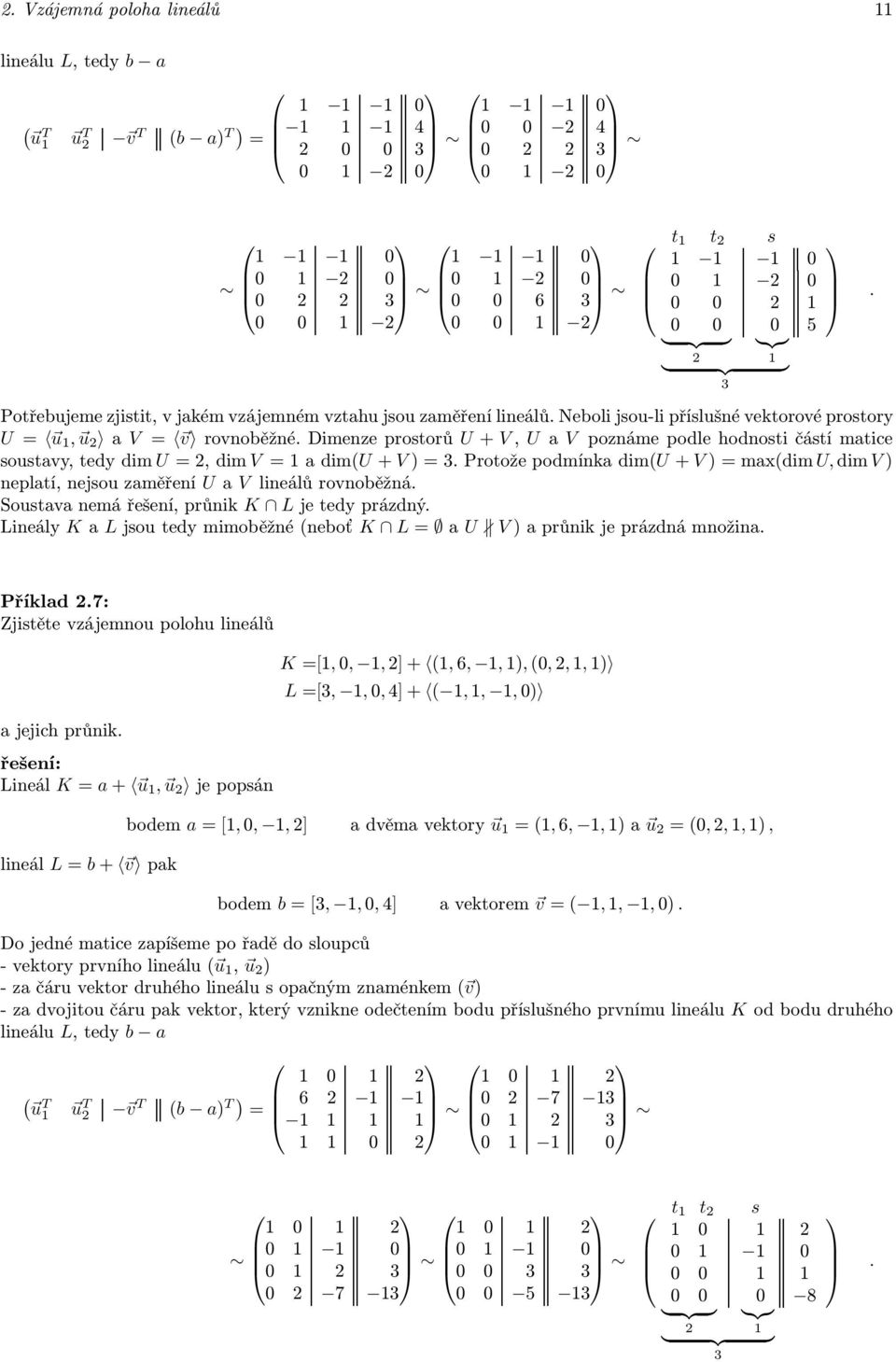 ProtožepodmínkadimU+ V)maxdim U,dimV) neplatí, nejsou zaměření U a V lineálů rovnoběžná. Soustava nemá řešení, průnik K L je tedy prázdný.