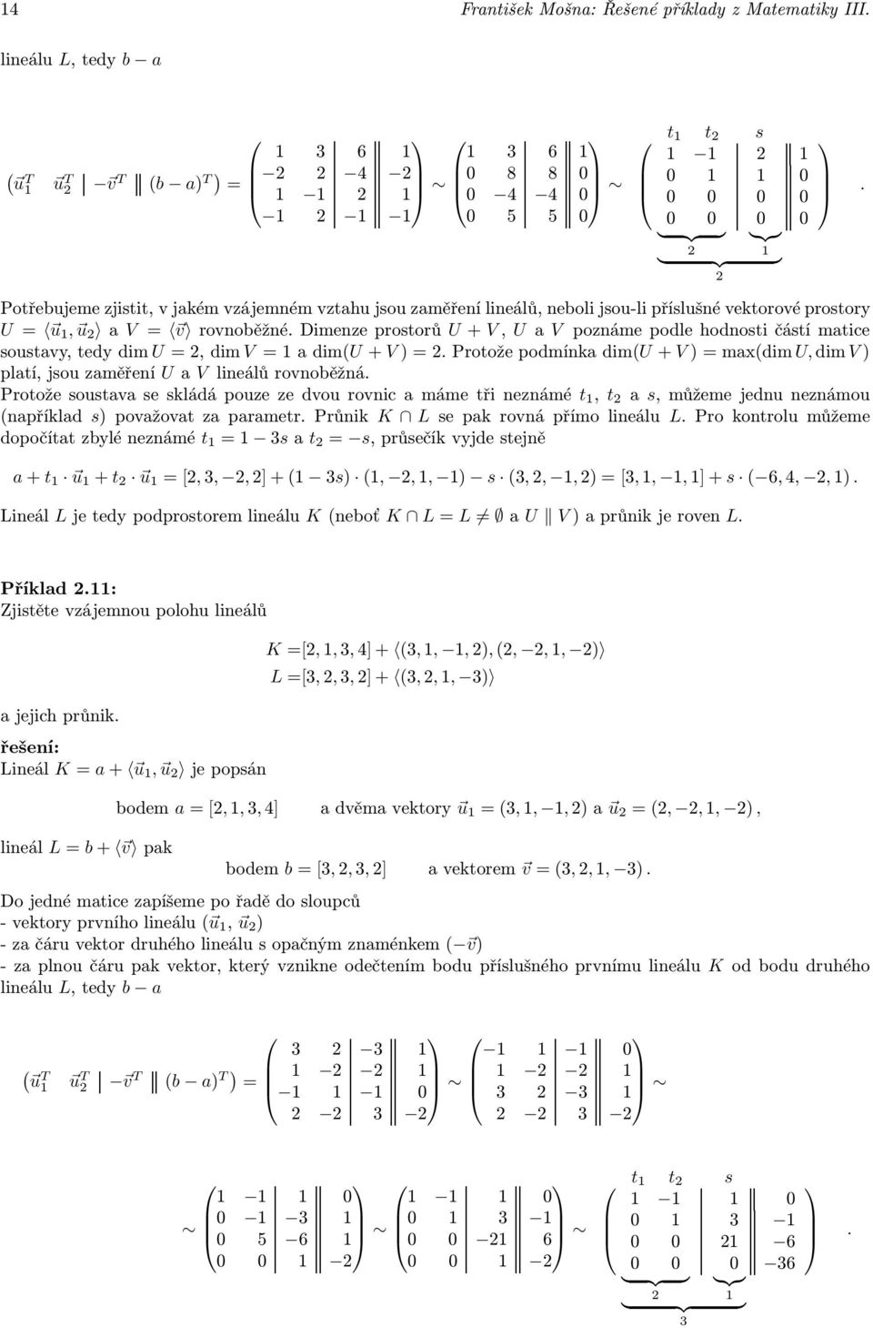 dimenzeprostorů U+ V, U a V poznámepodlehodnostičástímatice soustavy,tedydim U,dimV adimu+ V).ProtožepodmínkadimU+ V)maxdim U,dimV) platí, jsou zaměření U a V lineálů rovnoběžná.