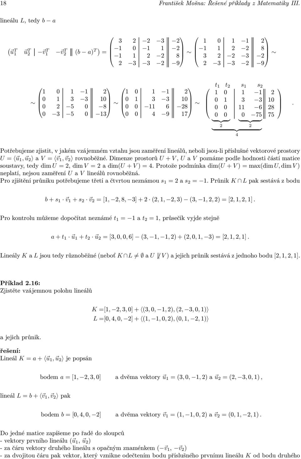 dimenzeprostorů U+ V, Ua V poznámepodlehodnostičástímatice soustavy,tedydim U,dimV adimu+ V)4.ProtožepodmínkadimU+ V)maxdim U,dimV) neplatí, nejsou zaměření U a V lineálů rovnoběžná.