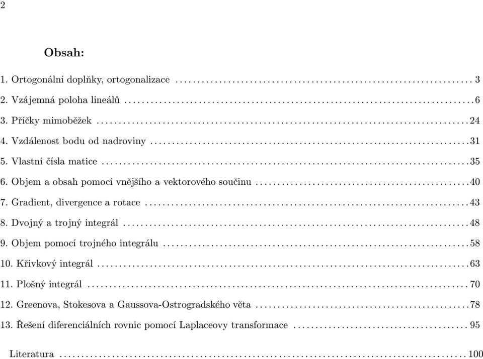 Gradient,divergencearotace...4 8.Dvojnýatrojnýintegrál...48 9.Objempomocítrojnéhointegrálu...58.Křivkovýintegrál...6.