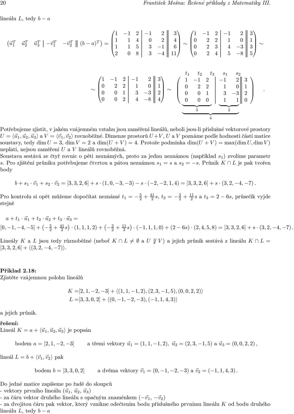 dimenzeprostorů U+V, Ua Vpoznámepodlehodnostičástímatice soustavy,tedydim U,dimV adimu+ V)4.ProtožepodmínkadimU+ V)maxdim U,dimV) neplatí, nejsou zaměření U a V lineálů rovnoběžná.