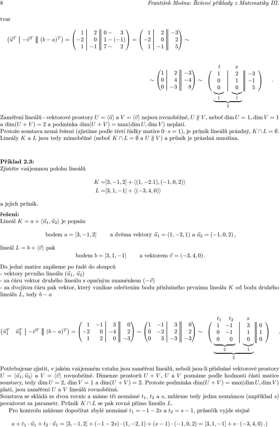 Protožesoustavanemářešenízjistímepodletřetířádkymatice s),jeprůniklineálůprázdný, K L. Lineály Ka Ljsoutedymimoběžnéneboť K L au V)aprůnikjeprázdnámnožina. Příklad.