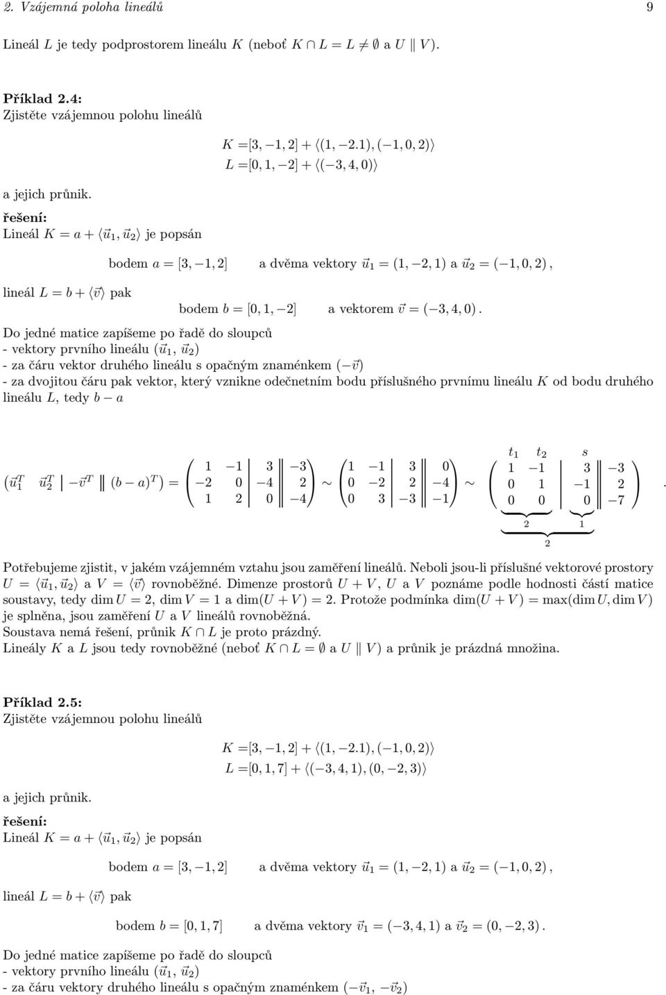 Do jedné matice zapíšeme po řadě do sloupců -vektoryprvníholineálu u, u ) - za čáru vektor druhého lineálu s opačným znaménkem v) - za dvojitou čáru pak vektor, který vznikne odečnetním bodu