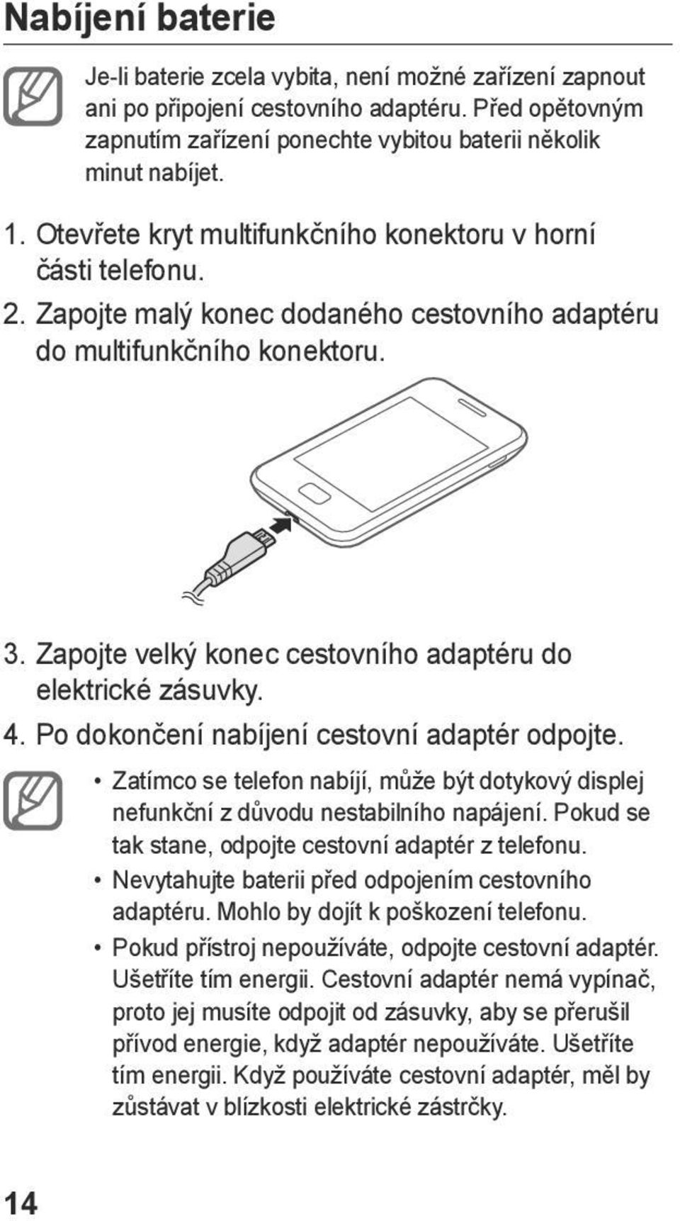 Zapojte velký konec cestovního adaptéru do elektrické zásuvky. 4. Po dokončení nabíjení cestovní adaptér odpojte.