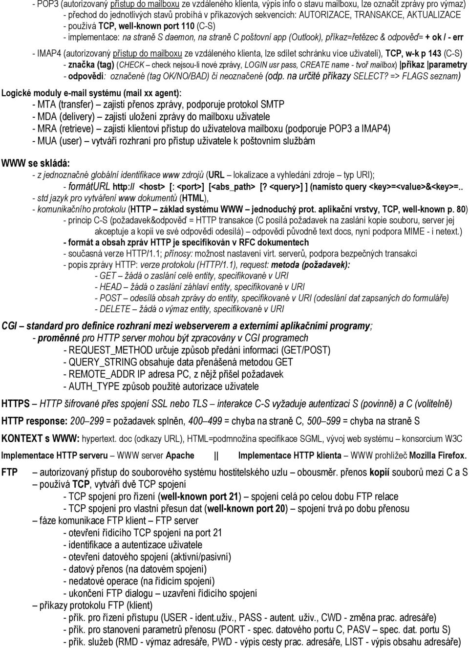 (autorizovaný přístup do mailboxu ze vzdáleného klienta, lze sdílet schránku více uživateli), TCP, w-k p 143 (C-S) - značka (tag) (CHECK check nejsou-li nové zprávy, LOGIN usr pass, CREATE name -