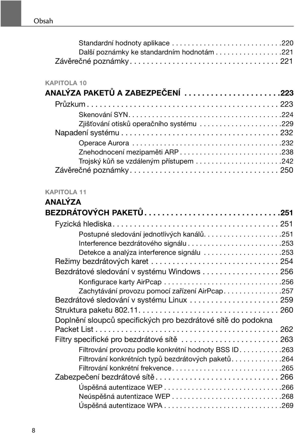 .................................... 232 Operace Aurora......................................232 Znehodnocení mezipaměti ARP..........................238 Trojský kůň se vzdáleným přístupem.