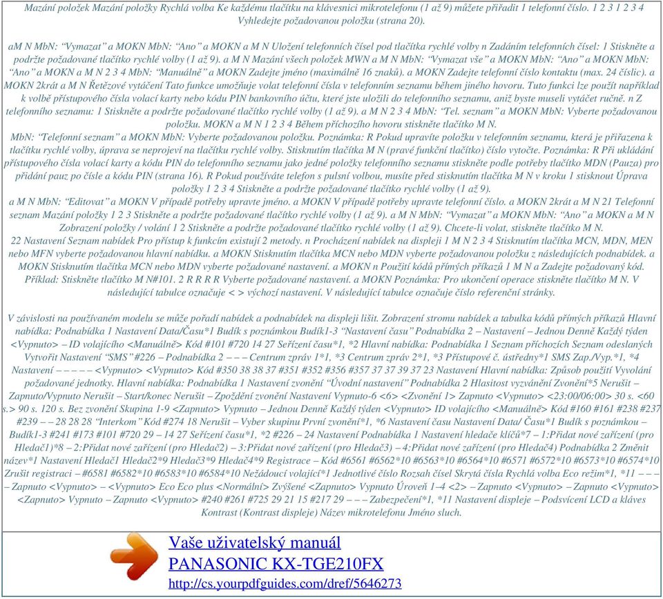 a M N Mazání všech položek MWN a M N MbN: Vymazat vše a MOKN MbN: Ano a MOKN MbN: Ano a MOKN a M N 2 3 4 MbN: Manuálně a MOKN Zadejte jméno (maximálně 16 znaků).