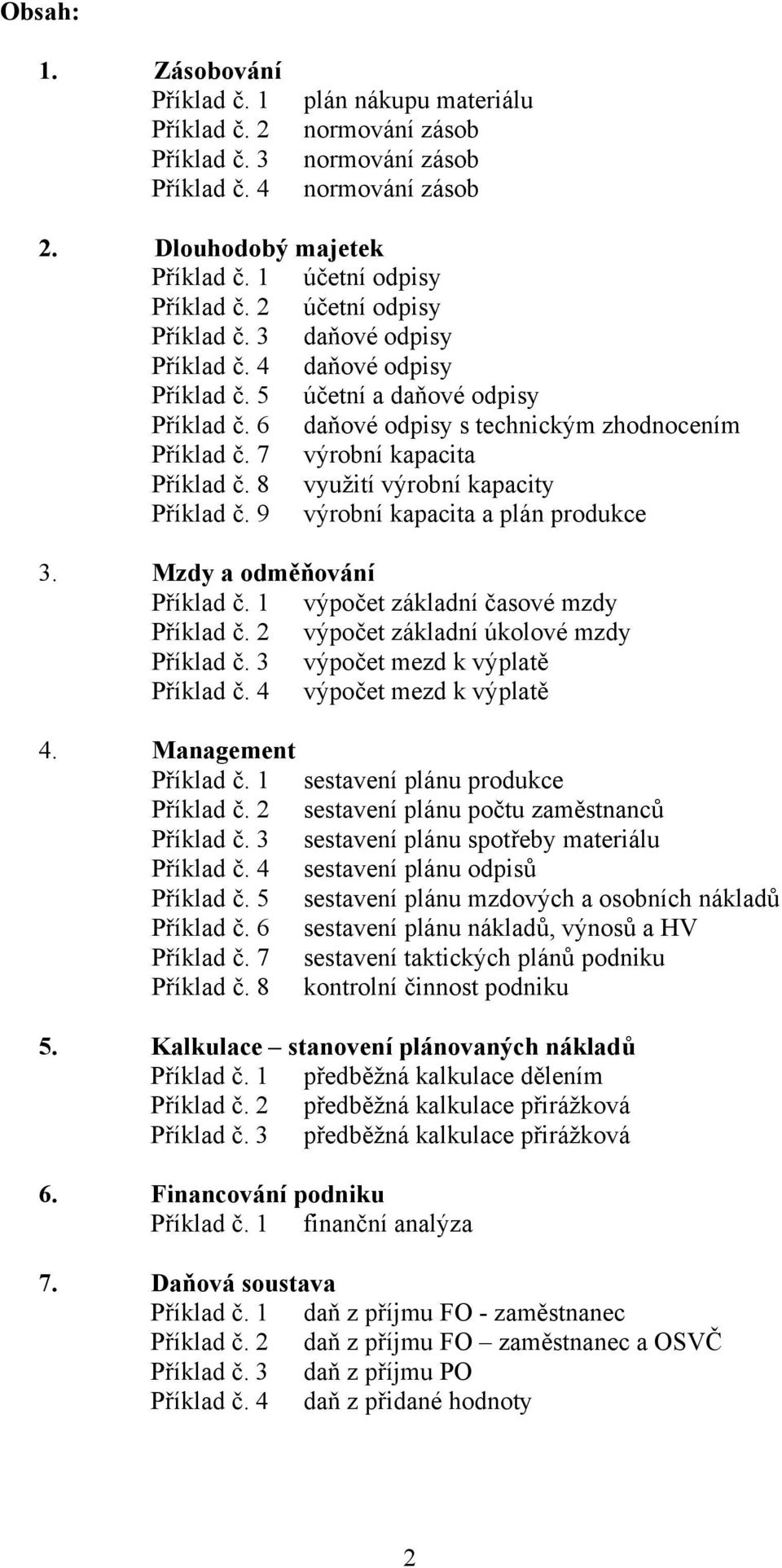 7 výrobní kapacita Příklad č. 8 využití výrobní kapacity Příklad č. 9 výrobní kapacita a plán produkce 3. Mzdy a odměňování Příklad č. 1 výpočet základní časové mzdy Příklad č.