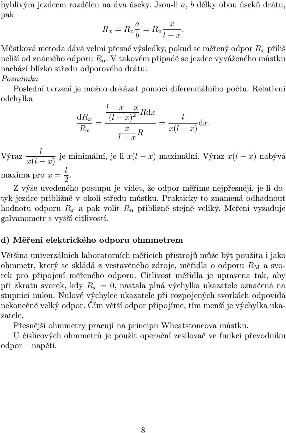 d x x = l x+x (l x) dx = x l x l x(l x) dx jeminimální,je-li x(l x)maximálnívýraz x(l x)nabývá Z výše uvedeného postupu je vidět, že odpor měříme nejpřesněji, je-li dotyk jezdce přibližně v okolí