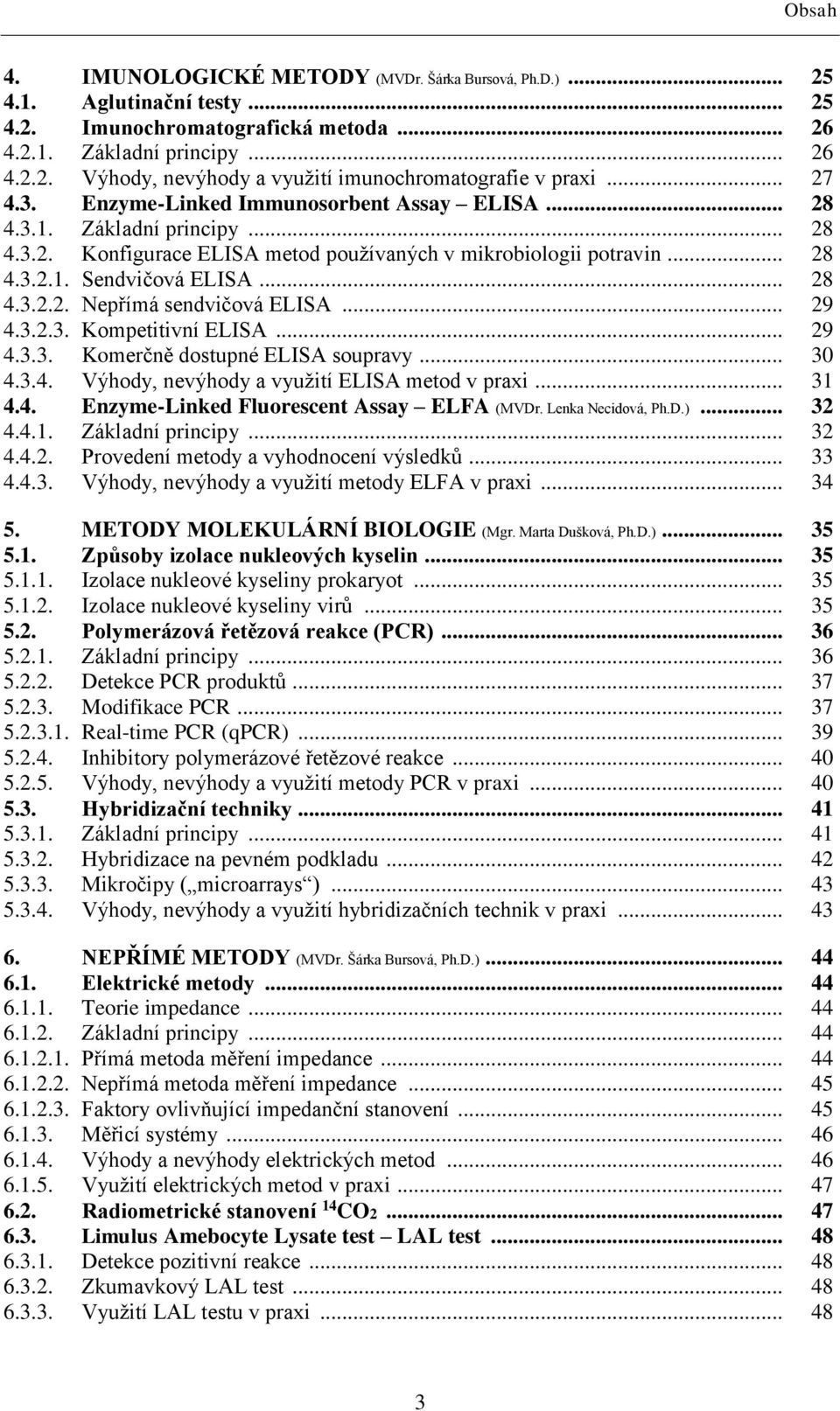 .. 29 4.3.2.3. Kompetitivní ELISA... 29 4.3.3. Komerčně dostupné ELISA soupravy... 30 4.3.4. Výhody, nevýhody a využití ELISA metod v praxi... 31 4.4. Enzyme-Linked Fluorescent Assay ELFA (MVDr.