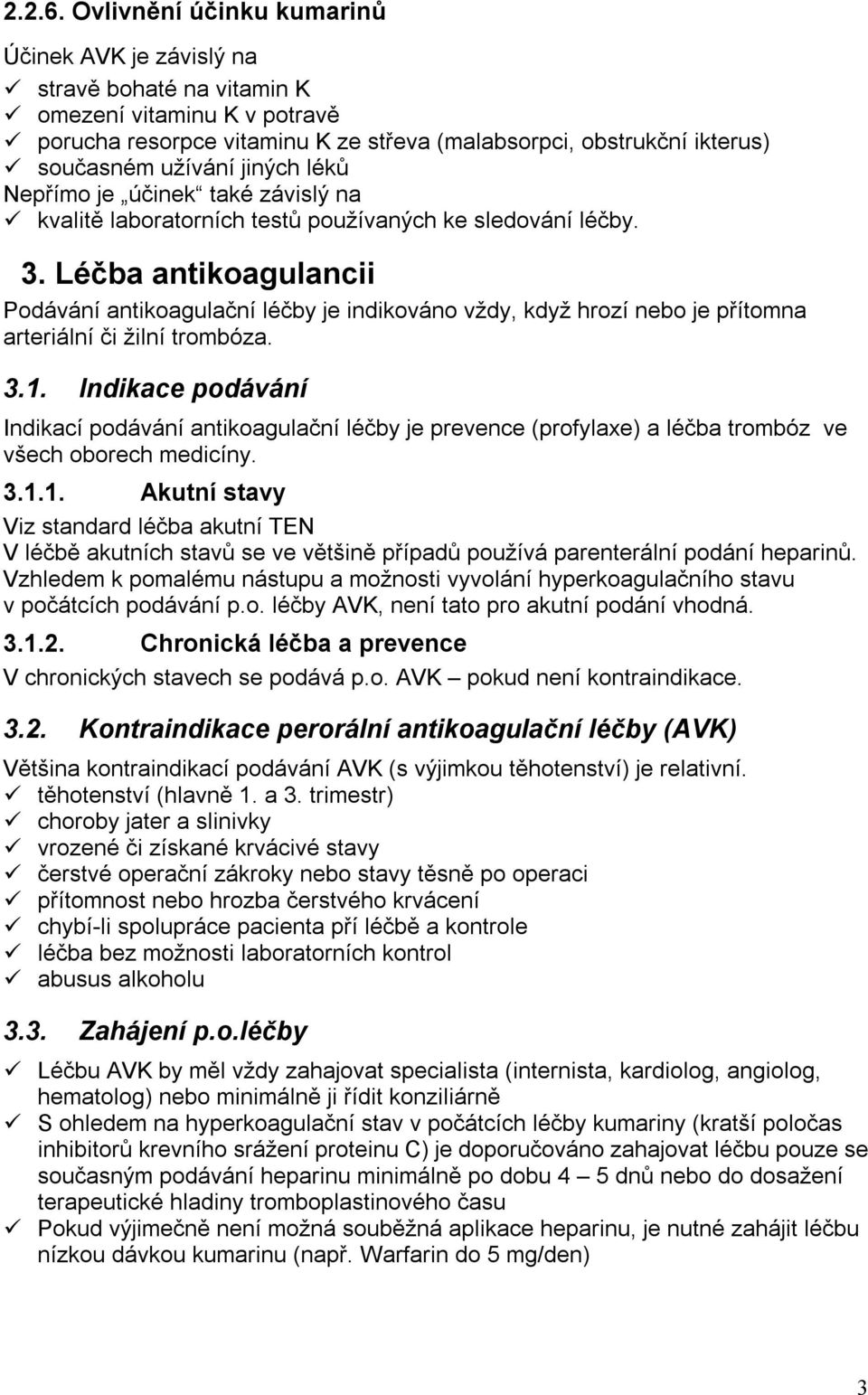 jiných léků Nepřímo je účinek také závislý na kvalitě laboratorních testů používaných ke sledování léčby. 3.