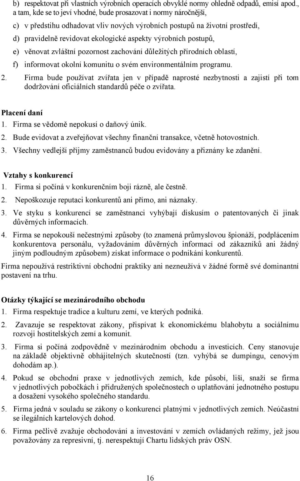 postupů, e) věnovat zvláštní pozornost zachování důležitých přírodních oblastí, f) informovat okolní komunitu o svém environmentálním programu. 2.