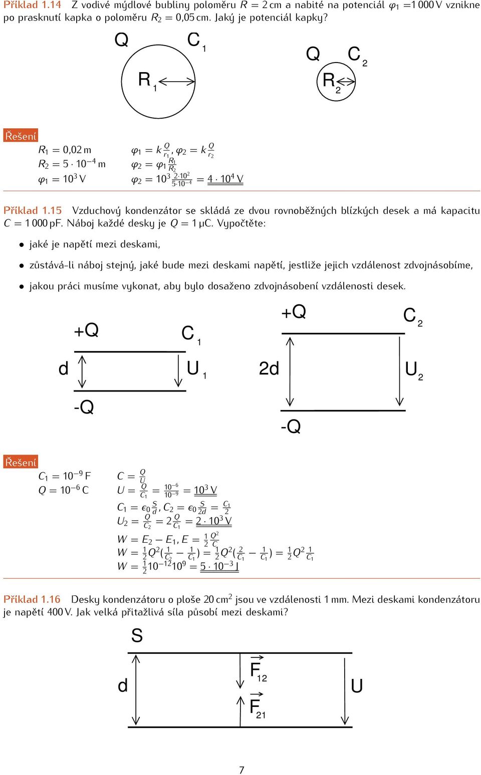15 Vzduchový kondenzátor se skládá ze dvou rovnoběžných blízkých desek a má kapacitu C = 1 000 pf. Náboj každé desky je Q = 1 µc.