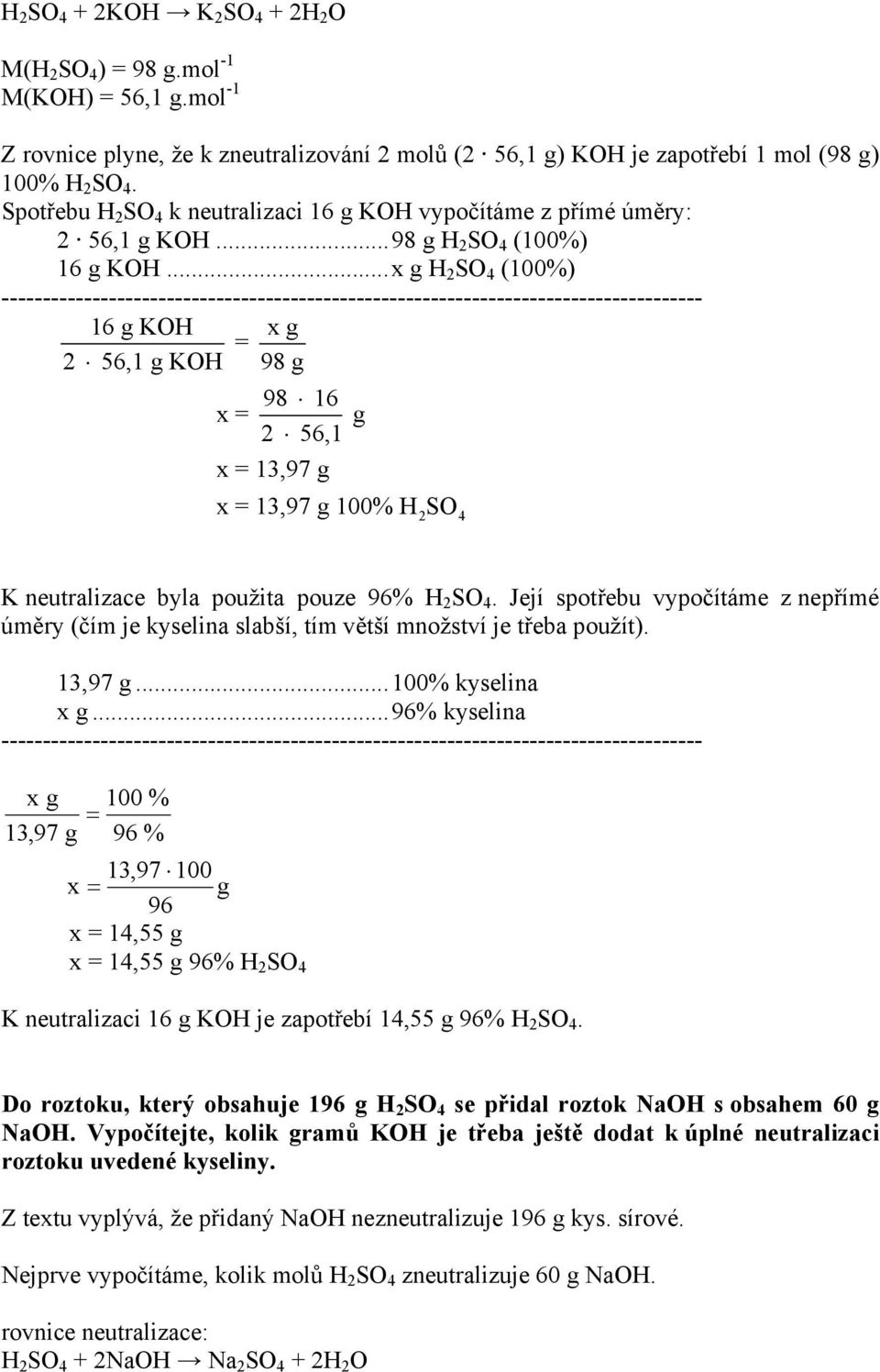..x g H SO 4 (100%) ---- 16 g KOH x g 56,1 g KOH 98 g 98 16 x g 56,1 x 1,97 g x 1,97 g 100% H SO 4 K neutralizace byla použita pouze 96% H SO 4.