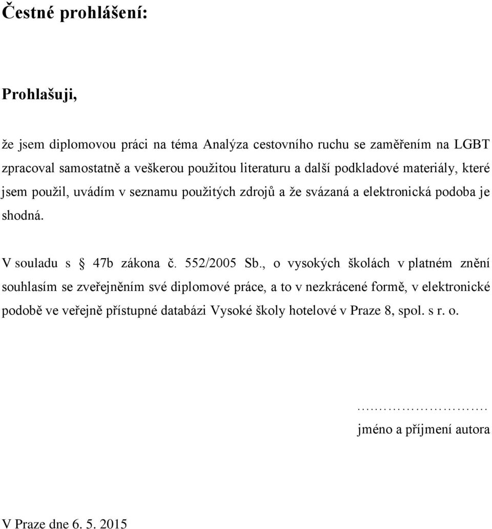 shodná. V souladu s 47b zákona č. 552/2005 Sb.