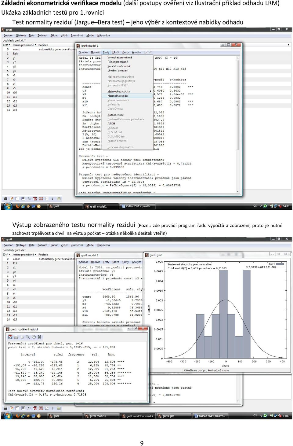 rovnici Test normality reziduí (Jargue Bera test) jeho výběr z kontextové nabídky odhadu Výstup
