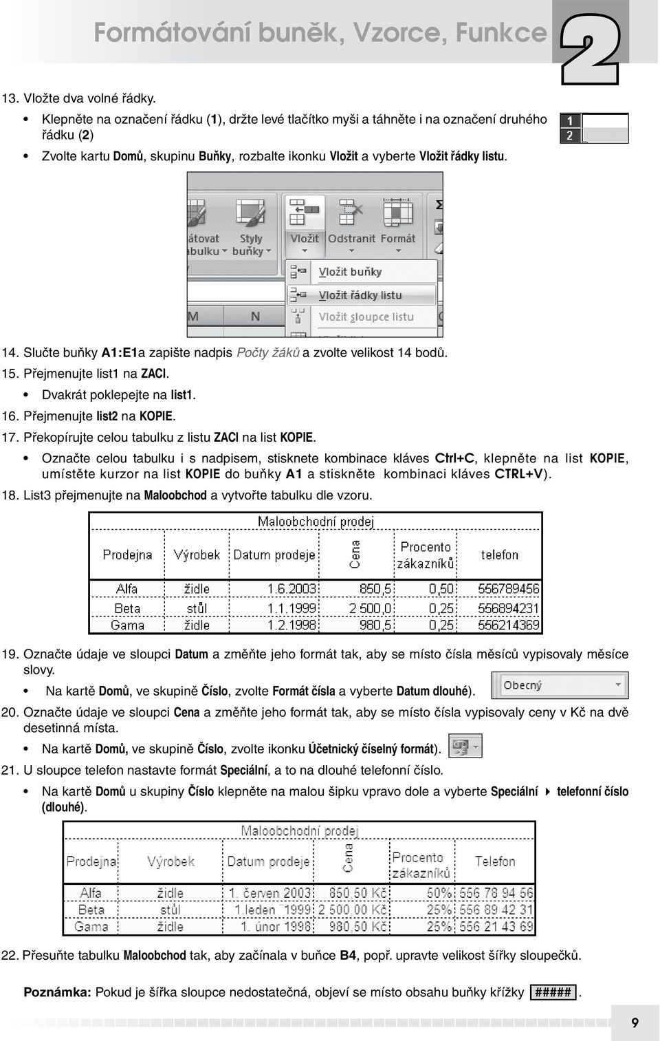 Slučte buňky A1:E1a zapište nadpis Počty žáků a zvolte velikost 14 bodů. 15. Přejmenujte list1 na ZACI. Dvakrát poklepejte na list1. 16. Přejmenujte list2 na KOPIE. 17.