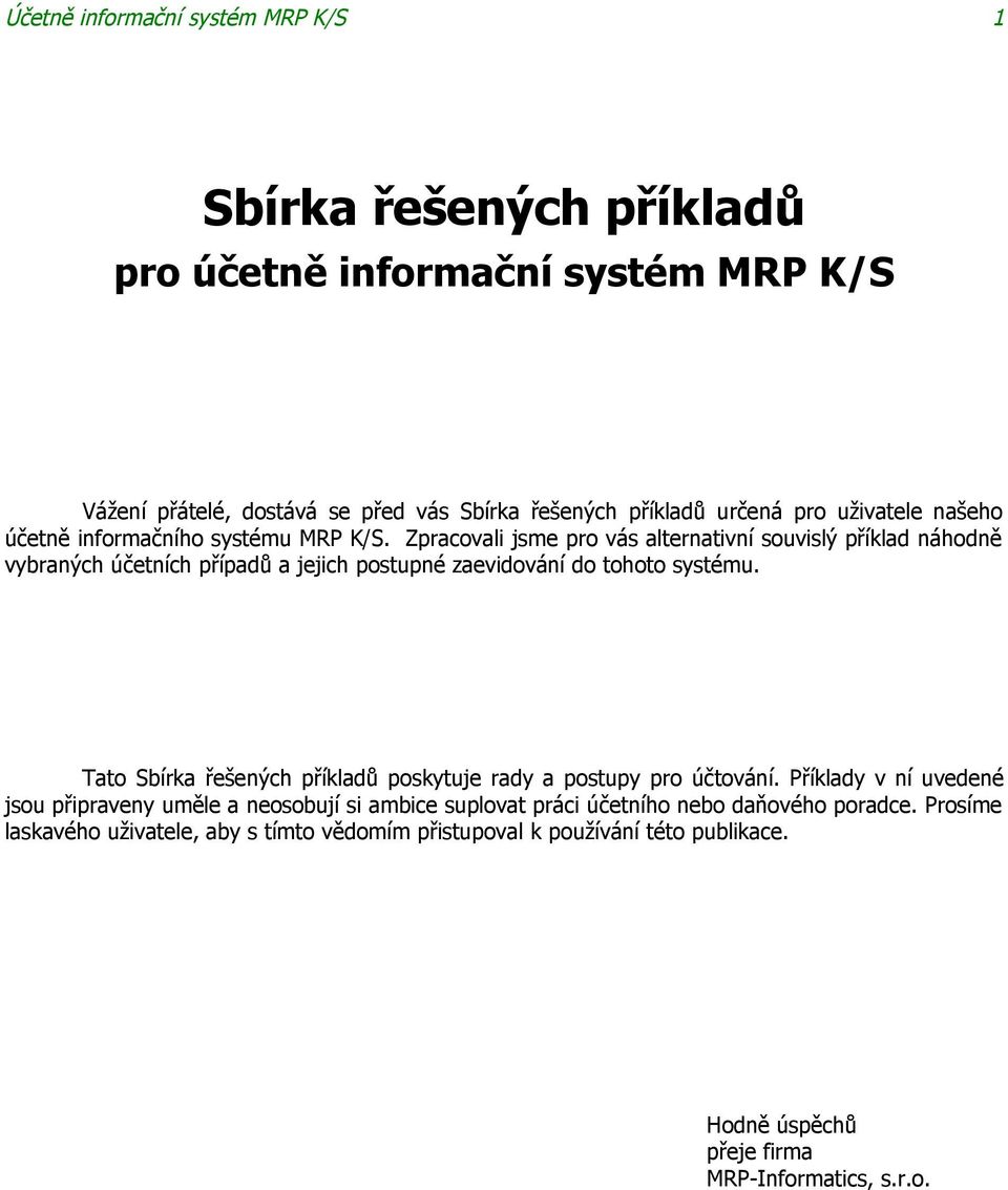 Zpracovali jsme pro vás alternativní souvislý příklad náhodně vybraných účetních případů a jejich postupné zaevidování do tohoto systému.