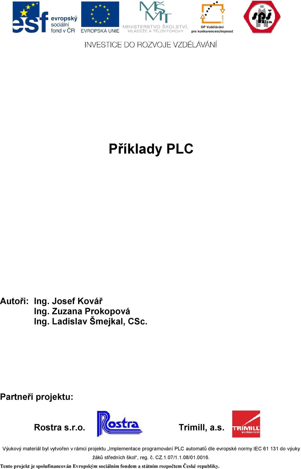 ra s.r.o. Trimill, a.s. Výukový materiál byl vytvořen v rámci projektu Implementace programování PLC