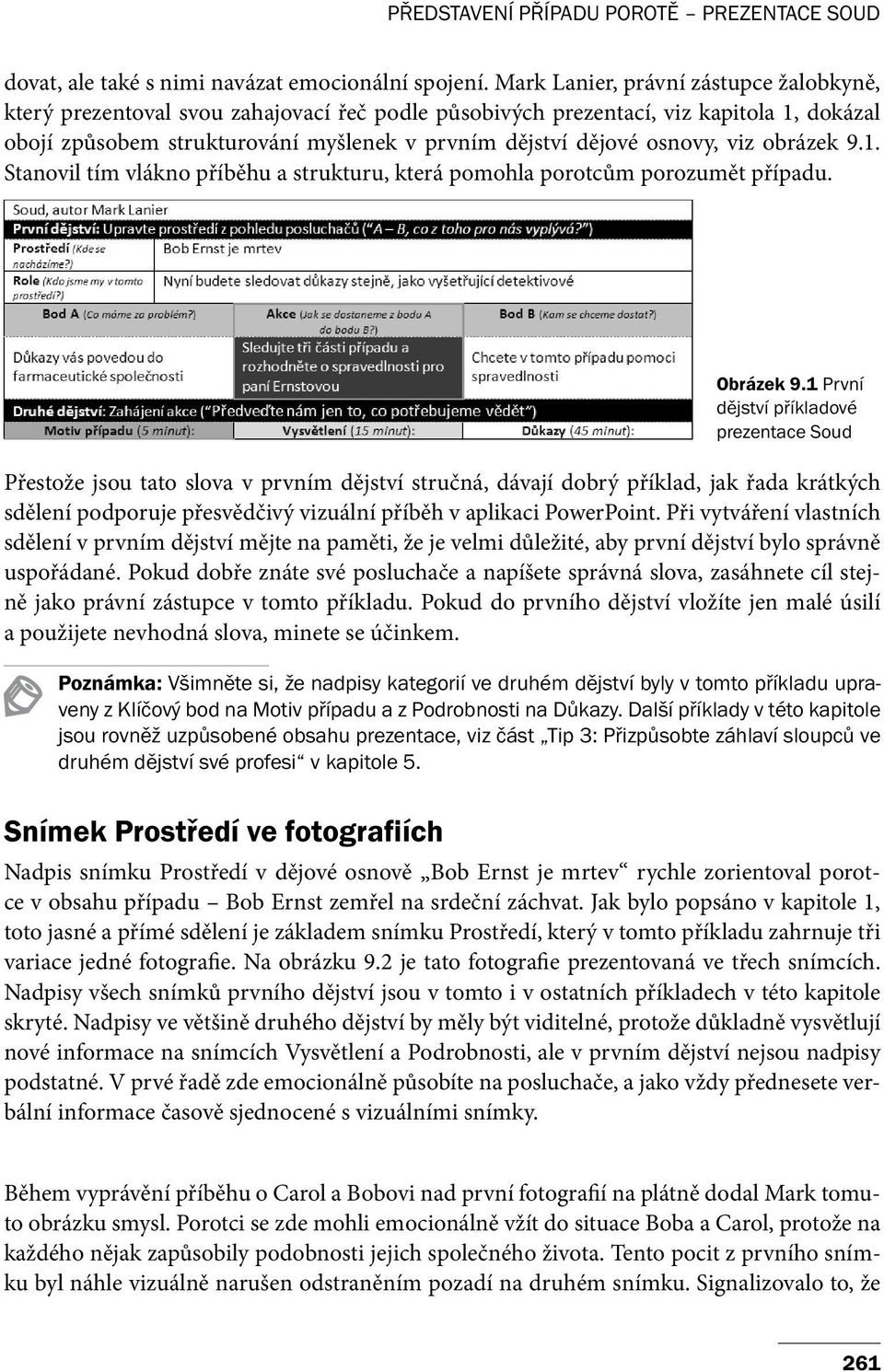 osnovy, viz obrázek 9.1. Stanovil tím vlákno příběhu a strukturu, která pomohla porotcům porozumět případu. Obrázek 9.